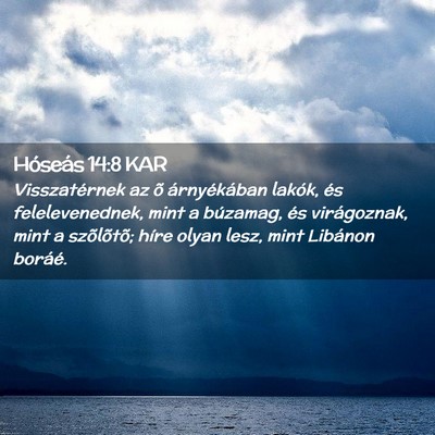 Picture 02 - Hóseás 14:8 KAR - Visszatérnek az õ árnyékában lakók, és - Bible Verse Picture
