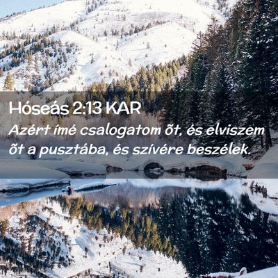 Picture 02 - Hóseás 2:13 KAR - Azért ímé csalogatom õt, és elviszem õt a - Bible Verse Picture