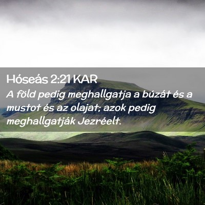 Picture 02 - Hóseás 2:21 KAR - A föld pedig meghallgatja a búzát és a mustot - Bible Verse Picture
