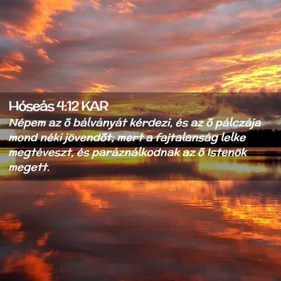 Picture 02 - Hóseás 4:12 KAR - Népem az õ bálványát kérdezi, és az õ - Bible Verse Picture