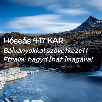 Picture 02 - Hóseás 4:17 KAR - Bálványokkal szövetkezett Efraim; hagyd [hát - Bible Verse Picture