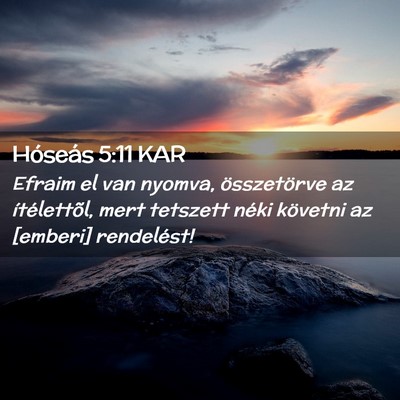 Picture 02 - Hóseás 5:11 KAR - Efraim el van nyomva, összetörve az - Bible Verse Picture