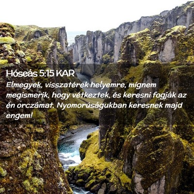 Picture 02 - Hóseás 5:15 KAR - Elmegyek, visszatérek helyemre, mígnem - Bible Verse Picture