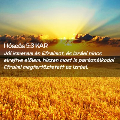 Picture 02 - Hóseás 5:3 KAR - Jól ismerem én Efraimot, és Izráel nincs - Bible Verse Picture