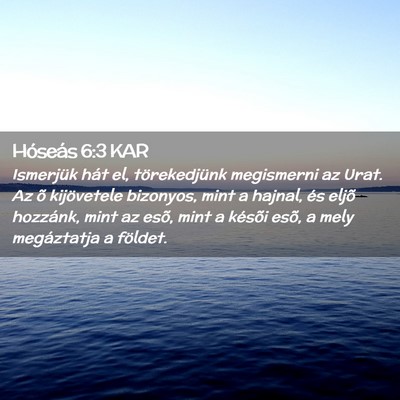 Picture 02 - Hóseás 6:3 KAR - Ismerjük hát el, törekedjünk megismerni az - Bible Verse Picture