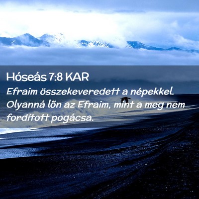 Picture 02 - Hóseás 7:8 KAR - Efraim összekeveredett a népekkel. Olyanná - Bible Verse Picture