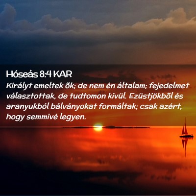 Picture 02 - Hóseás 8:4 KAR - Királyt emeltek õk; de nem én általam; - Bible Verse Picture
