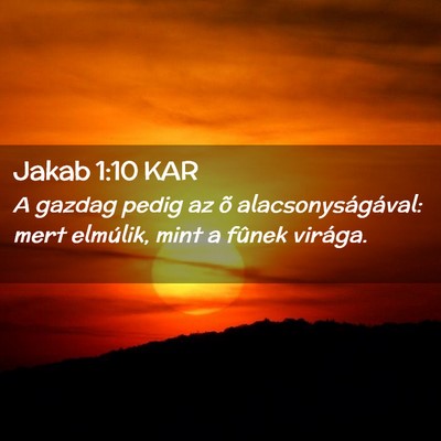 Picture 02 - Jakab 1:10 KAR - A gazdag pedig az õ alacsonyságával: mert - Bible Verse Picture