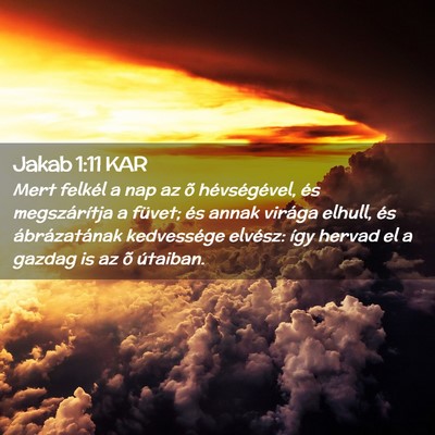 Picture 02 - Jakab 1:11 KAR - Mert felkél a nap az õ hévségével, és - Bible Verse Picture