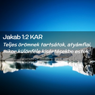 Picture 02 - Jakab 1:2 KAR - Teljes örömnek tartsátok, atyámfiai, mikor - Bible Verse Picture