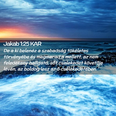Picture 02 - Jakab 1:25 KAR - De a ki belenéz a szabadság tökéletes - Bible Verse Picture