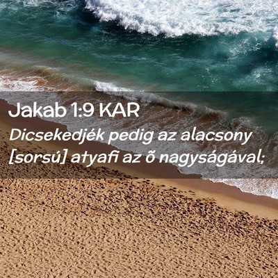 Picture 02 - Jakab 1:9 KAR - Dicsekedjék pedig az alacsony [sorsú] atyafi az - Bible Verse Picture