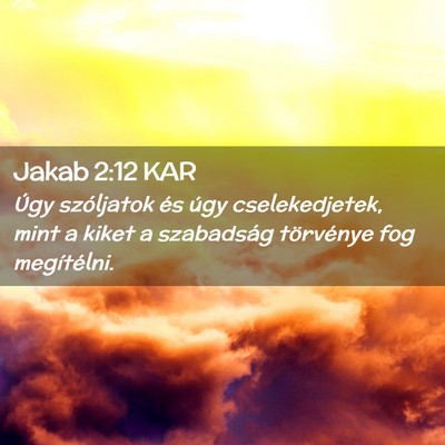 Picture 02 - Jakab 2:12 KAR - Úgy szóljatok és úgy cselekedjetek, mint a - Bible Verse Picture
