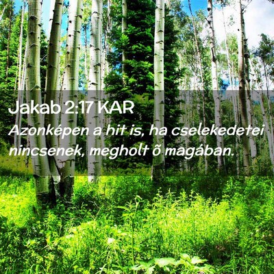 Picture 02 - Jakab 2:17 KAR - Azonképen a hit is, ha cselekedetei nincsenek, - Bible Verse Picture