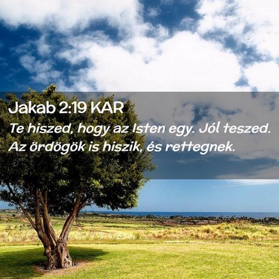 Picture 02 - Jakab 2:19 KAR - Te hiszed, hogy az Isten egy. Jól teszed. Az - Bible Verse Picture