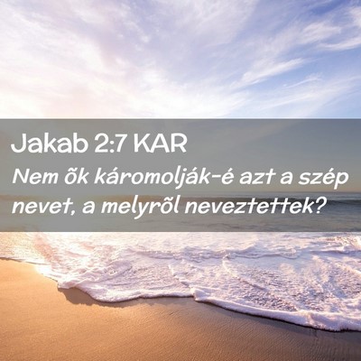 Picture 02 - Jakab 2:7 KAR - Nem õk káromolják-é azt a szép nevet, a - Bible Verse Picture