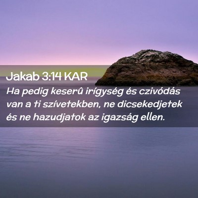 Picture 02 - Jakab 3:14 KAR - Ha pedig keserû irígység és czivódás van a - Bible Verse Picture
