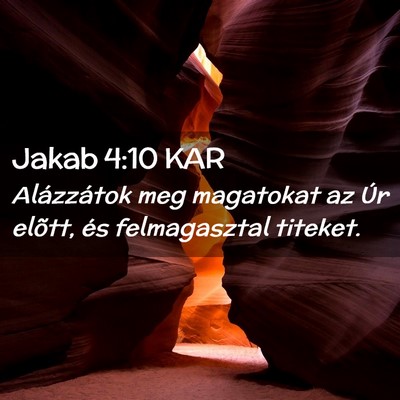 Picture 02 - Jakab 4:10 KAR - Alázzátok meg magatokat az Úr elõtt, és - Bible Verse Picture