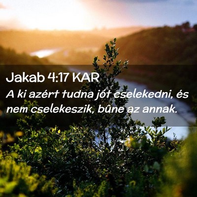 Picture 02 - Jakab 4:17 KAR - A ki azért tudna jót cselekedni, és nem - Bible Verse Picture