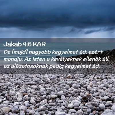 Picture 02 - Jakab 4:6 KAR - De [majd] nagyobb kegyelmet ád; ezért mondja: - Bible Verse Picture