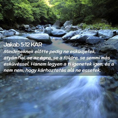 Picture 02 - Jakab 5:12 KAR - Mindeneknek elõtte pedig ne esküdjetek, - Bible Verse Picture
