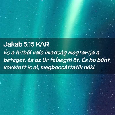 Picture 02 - Jakab 5:15 KAR - És a hitbõl való imádság megtartja a - Bible Verse Picture