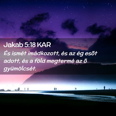 Picture 02 - Jakab 5:18 KAR - És ismét imádkozott, és az ég esõt adott, - Bible Verse Picture
