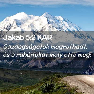 Picture 02 - Jakab 5:2 KAR - Gazdagságotok megrothadt, és a ruháitokat moly - Bible Verse Picture