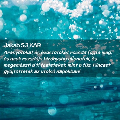 Picture 02 - Jakab 5:3 KAR - Aranyotokat és ezüstötöket rozsda fogta meg, - Bible Verse Picture