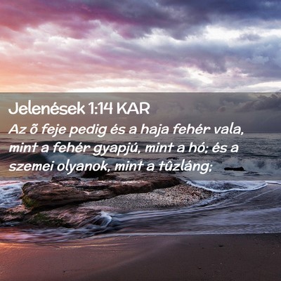 Picture 02 - Jelenések 1:14 KAR - Az õ feje pedig és a haja fehér vala, mint a - Bible Verse Picture