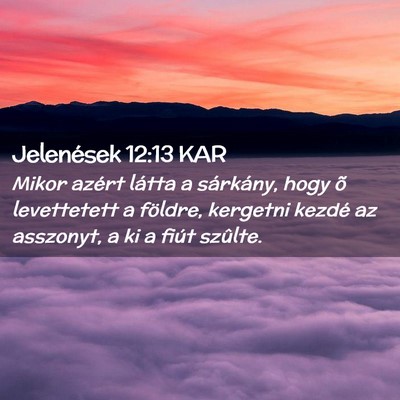 Picture 02 - Jelenések 12:13 KAR - Mikor azért látta a sárkány, hogy õ - Bible Verse Picture