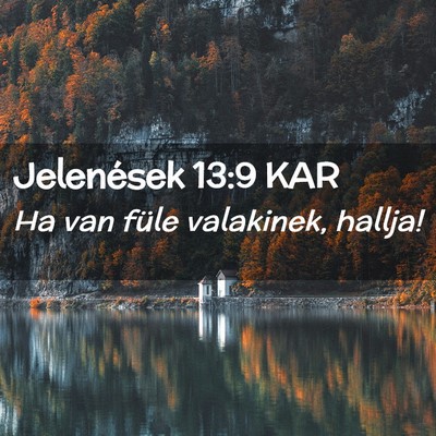 Picture 02 - Jelenések 13:9 KAR - Ha van füle valakinek, - Bible Verse Picture