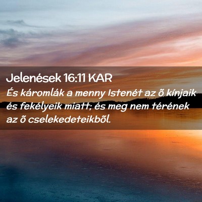 Picture 02 - Jelenések 16:11 KAR - És káromlák a menny Istenét az õ kínjaik - Bible Verse Picture