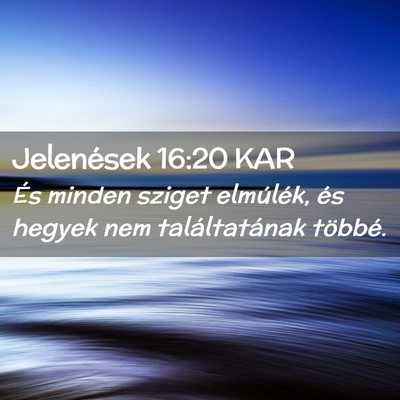 Picture 02 - Jelenések 16:20 KAR - És minden sziget elmúlék, és hegyek nem - Bible Verse Picture