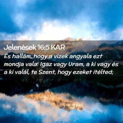 Picture 02 - Jelenések 16:5 KAR - És hallám, hogy a vizek angyala ezt mondja - Bible Verse Picture