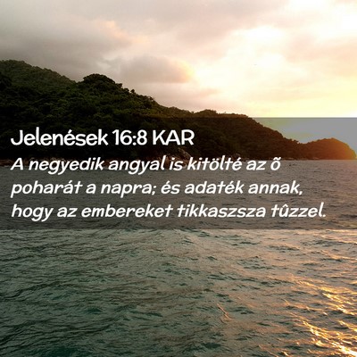 Picture 02 - Jelenések 16:8 KAR - A negyedik angyal is kitölté az õ poharát a - Bible Verse Picture