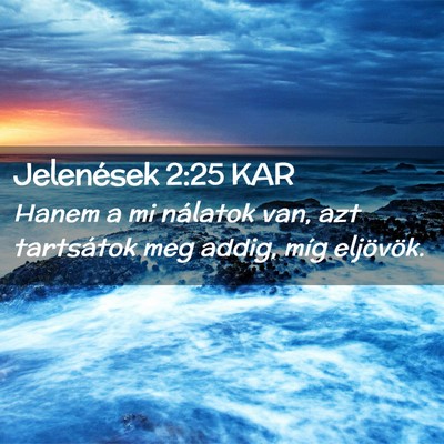Picture 02 - Jelenések 2:25 KAR - Hanem a mi nálatok van, azt tartsátok meg - Bible Verse Picture