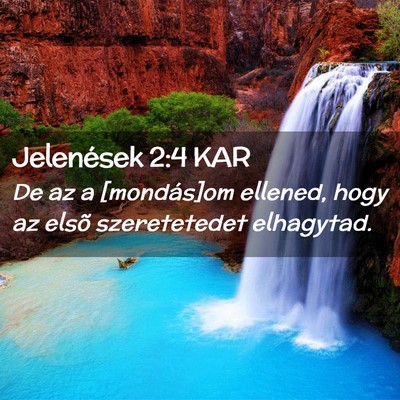 Picture 02 - Jelenések 2:4 KAR - De az a [mondás]om ellened, hogy az elsõ - Bible Verse Picture