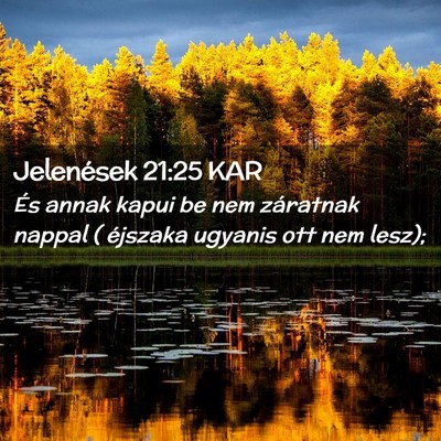 Picture 02 - Jelenések 21:25 KAR - És annak kapui be nem záratnak nappal ( - Bible Verse Picture