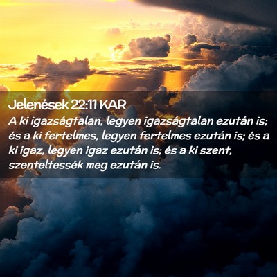 Picture 02 - Jelenések 22:11 KAR - A ki igazságtalan, legyen igazságtalan ezután - Bible Verse Picture