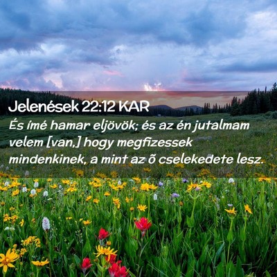 Picture 02 - Jelenések 22:12 KAR - És ímé hamar eljövök; és az én jutalmam - Bible Verse Picture