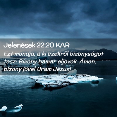 Picture 02 - Jelenések 22:20 KAR - Ezt mondja, a ki ezekrõl bizonyságot tesz: - Bible Verse Picture