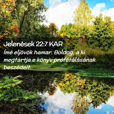 Picture 02 - Jelenések 22:7 KAR - Ímé eljövök hamar. Boldog, a ki megtartja e - Bible Verse Picture