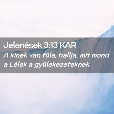 Picture 02 - Jelenések 3:13 KAR - A kinek van füle, hallja, mit mond a Lélek a - Bible Verse Picture