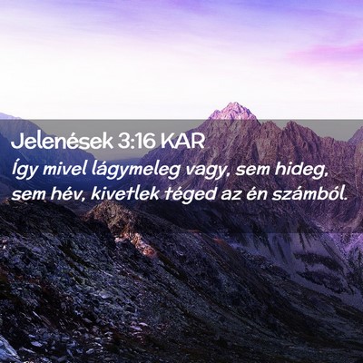 Picture 02 - Jelenések 3:16 KAR - Így mivel lágymeleg vagy, sem hideg, sem hév, - Bible Verse Picture