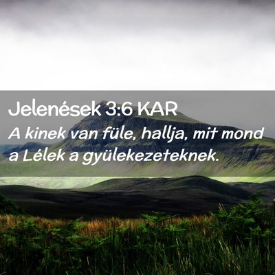 Picture 02 - Jelenések 3:6 KAR - A kinek van füle, hallja, mit mond a Lélek a - Bible Verse Picture