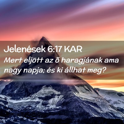 Picture 02 - Jelenések 6:17 KAR - Mert eljött az õ haragjának ama nagy napja; - Bible Verse Picture
