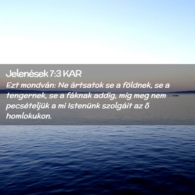 Picture 02 - Jelenések 7:3 KAR - Ezt mondván: Ne ártsatok se a földnek, se a - Bible Verse Picture