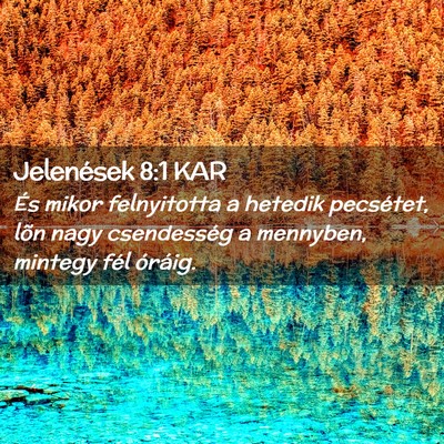 Picture 02 - Jelenések 8:1 KAR - És mikor felnyitotta a hetedik pecsétet, lõn - Bible Verse Picture