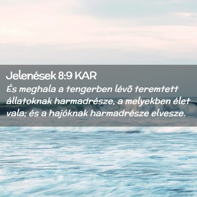 Picture 02 - Jelenések 8:9 KAR - És meghala a tengerben lévõ teremtett - Bible Verse Picture